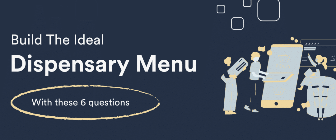 6 Questions to Build the Ideal Dispensary Menu